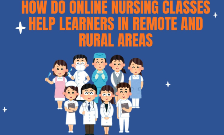 How Do Online Nursing Classes Help Learners in Remote and Rural Areas